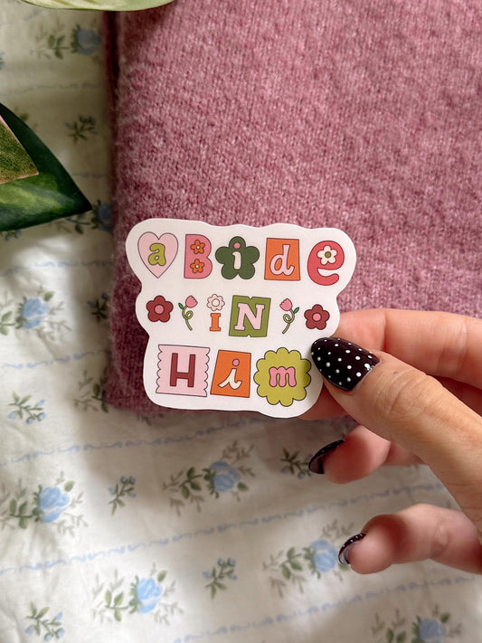 Abide in Him Christian Sticker | Bible Verse Sticker | Faith Vinyl Sticker | Aesthetic Christian Gift | Encouraging Scripture Sticker