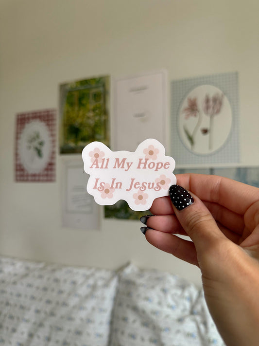 All My Hope Is in Jesus Sticker | Christian Bible Verse Vinyl | Faith Quote Sticker | Aesthetic Christian Sticker | Scripture Sticker