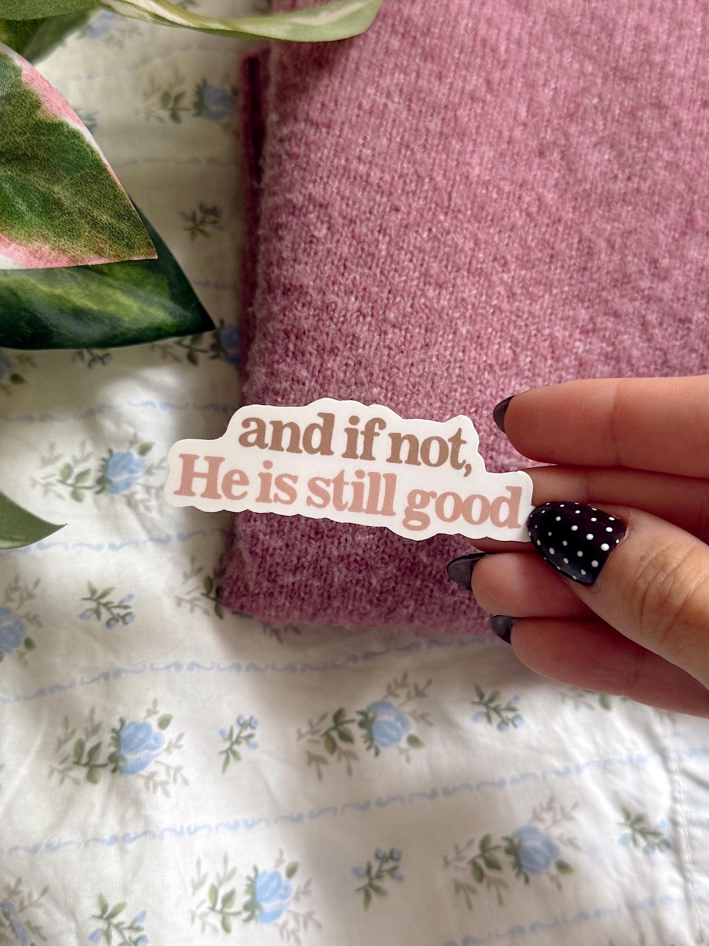 And If Not He Is Still Good Sticker Faith Quote Vinyl Sticker Aesthetic Bible Verse Sticker Jesus Sticker for Laptop, Journal & Water Bottle