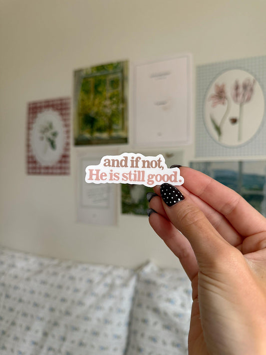 And If Not He Is Still Good Sticker Faith Quote Vinyl Sticker Aesthetic Bible Verse Sticker Jesus Sticker for Laptop, Journal & Water Bottle